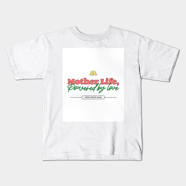 mother life powered by love Kids T-Shirt by Vili's Shop